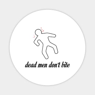 Dead Men Don't Bite Magnet